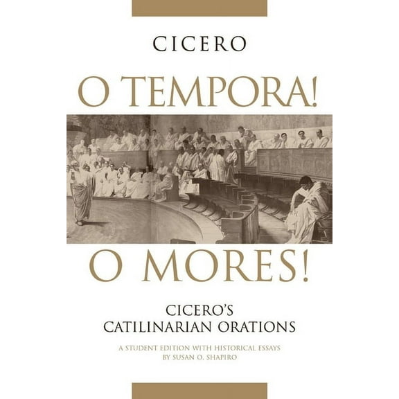 Oklahoma Series in Classical Culture O Tempora! O Mores!: Cicero's Catilinarian Orations A Student Edition with Historical Essays, Book 20, (Paperback)
