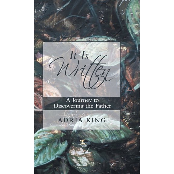 It Is Written : A Journey to Discovering the Father