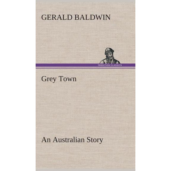 Grey Town An Australian Story (Hardcover)