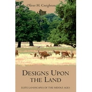 Garden and Landscape History: Designs Upon the Land: Elite Landscapes of the Middle Ages (Paperback)