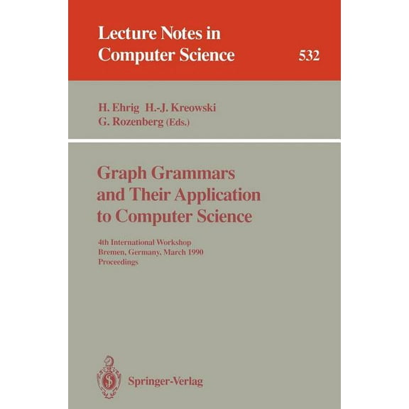 Lecture Notes in Computer Science Graph Grammars and Their Application to Computer Science: 4th International Workshop, Bremen, Germany, March 5-9, 1990. , Book 532, (Paperback)