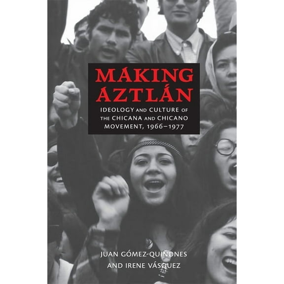 Contextos Making AztlÃ¡n: Ideology and Culture of the Chicana and Chicano Movement, 1966-1977, (Paperback)