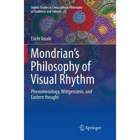 UPC: 9789402415070 | Sophia Studies in Cross-Cultural Philosophy of Traditions an: Mondrian s Philosophy of Visual Rhythm: Phenomenology Wittgenstein and Eastern Thought (Paperback)