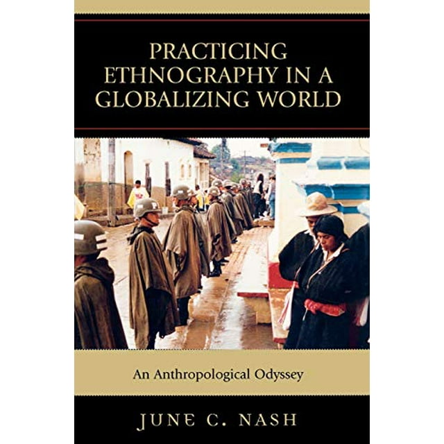 Practicing Ethnography in a Globalizing World: An Anthropological Odyssey