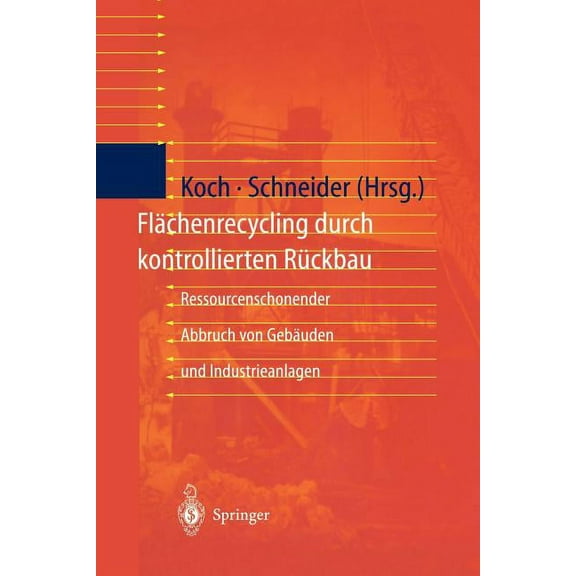 Flächenrecycling Durch Kontrollierten Rückbau: Ressourcenschonender Abbruch Von Gebäuden Und Industrieanlagen, (Hardcover)