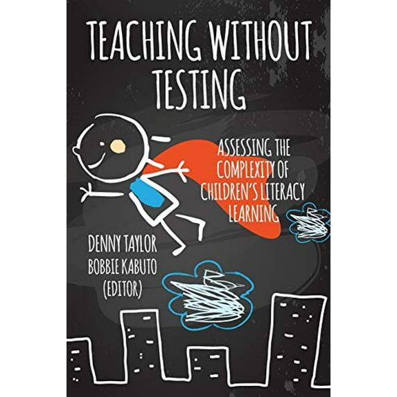 Pre-Owned Teaching without Testing: Assessing the Complexity of Children's Literacy Learning, 9781942146568, 1942146566, Paperback,