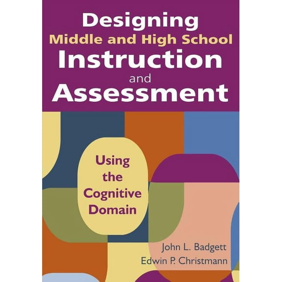 Designing Middle and High School Instruction and Assessment: Using the Cognitive Domain, (Paperback)