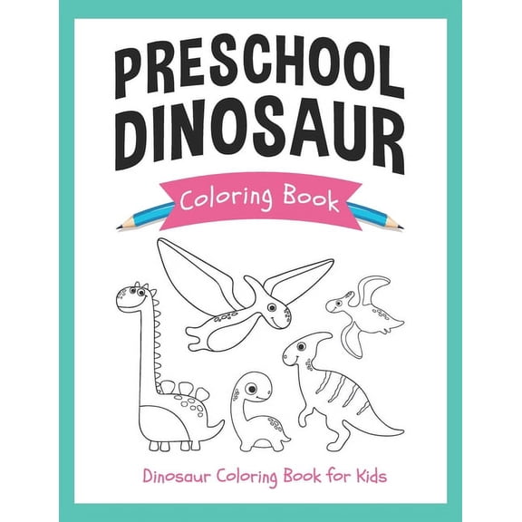 Preschool Dinosaur Coloring Book : Dinosaur Coloring Book for Kids: Cute and Simple Dinosaur Coloring Book for Kids (Paperback)