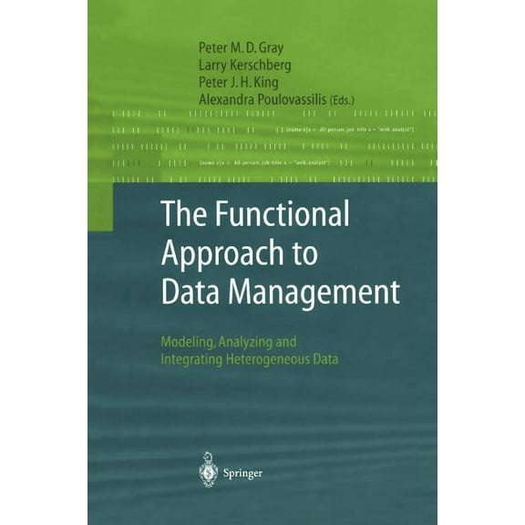 The Functional Approach to Data Management: Modeling, Analyzing and Integrating Heterogeneous Data, (Paperback)