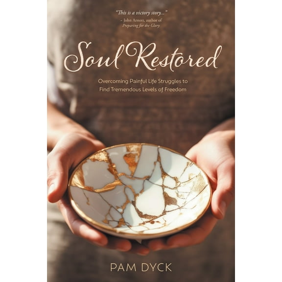 Soul Restored: Overcoming Painful Life Struggles to Find Tremendous Levels of Freedom, (Paperback)