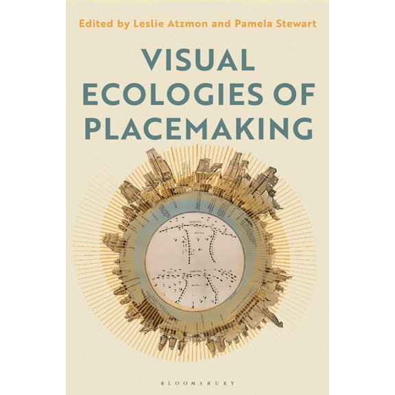 Visual Ecologies of Placemaking: Place, Performance, Identity, (Hardcover)
