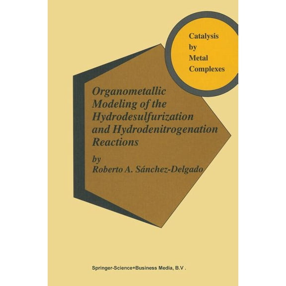 Catalysis by Metal Complexes Organometallic Modeling of the Hydrodesulfurization and Hydrodenitrogenation Reactions, Book 24, (Paperback)