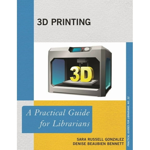 Practical Guides for Librarians 3D Printing: A Practical Guide for Librarians, Book 22, (Paperback)