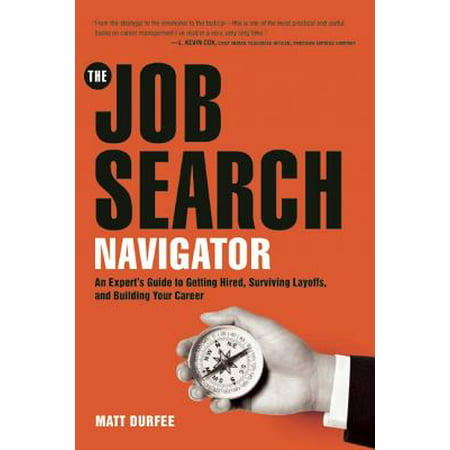 The Job Search Navigator : An Expert's Guide to Getting Hired, Surviving Layoffs, and Building Your (Best Email Service For Job Search)