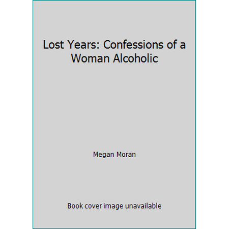 Lost Years: Confessions of a Woman Alcoholic [Hardcover - Used]