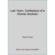 Lost Years: Confessions of a Woman Alcoholic [Hardcover - Used]