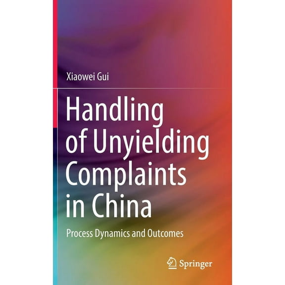 Handling of Unyielding Complaints in China: Process Dynamics and Outcomes, (Hardcover)