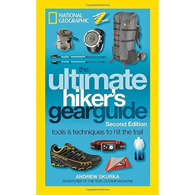The Ultimate Hiker's Gear Guide, Second Edition: Tools and Techniques to Hit the Trail