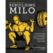 DR AARON HORSCHIG; DR KEVIN SONTHANA Rebuilding Milo : The Lifter's Guide to Fixing Common Injuries and Building a Strong Foundation for Enhancing Performance (Hardcover)