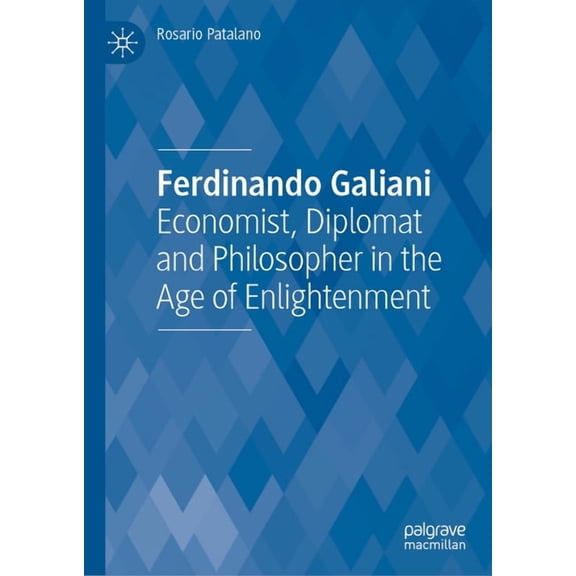 Ferdinando Galiani: Economist, Diplomat and Philosopher in the Age of Enlightenment, (Hardcover)
