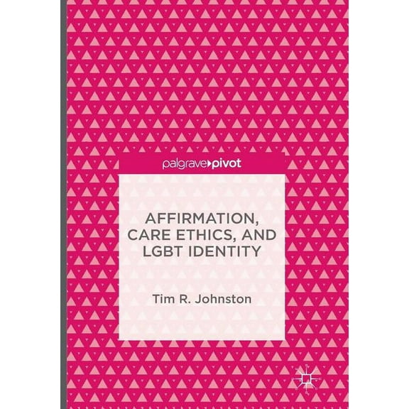 Affirmation, Care Ethics, and LGBT Identity, (Paperback)