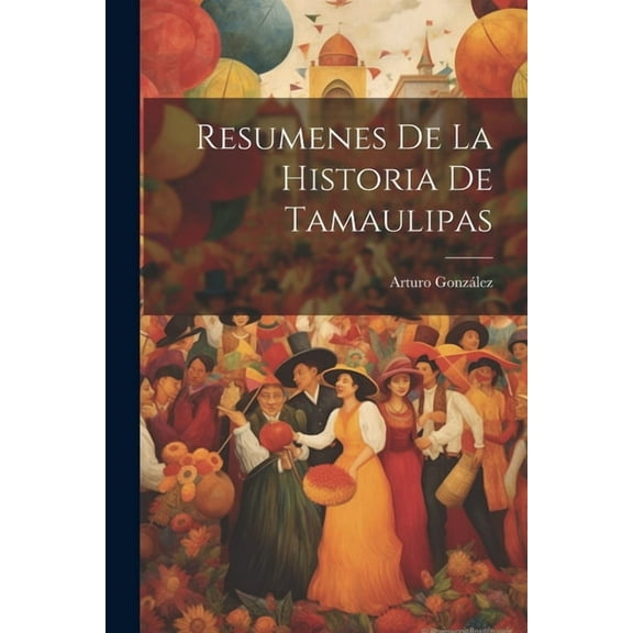 Resumenes De La Historia De Tamaulipas (Paperback)