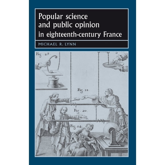 Studies in Early Modern European History Popular Science and Public Opinion in Eighteenth-Century France, (Paperback)