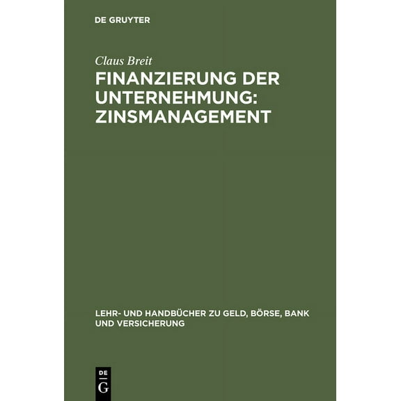 Lehr- Und HandbÃ¼cher Zu Geld, BÃ¶rse, Ban Finanzierung der Unternehmung: Zinsmanagement, (Hardcover)