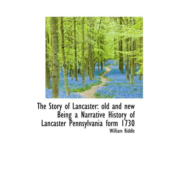 The Story of Lancaster : Old and New Being a Narrative History of Lancaster Pennsylvania Form 1730 (Hardcover)
