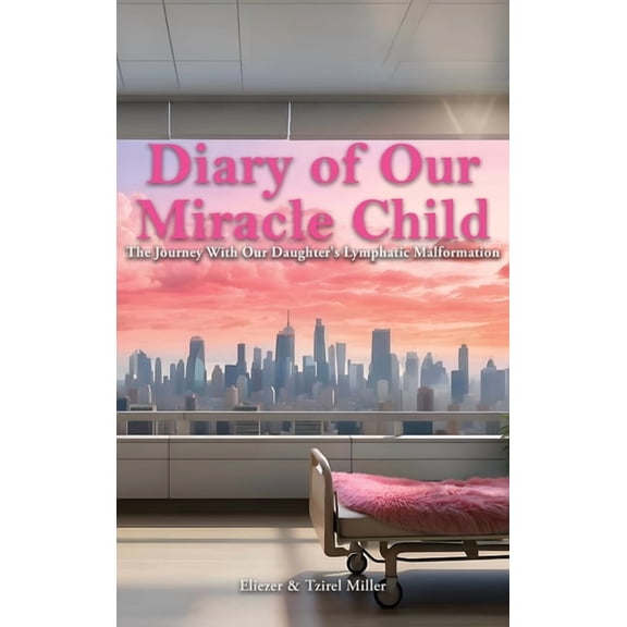 Diary of Our Miracle Child: The Journey With Our Daughter's Lymphatic Malformation, (Paperback)