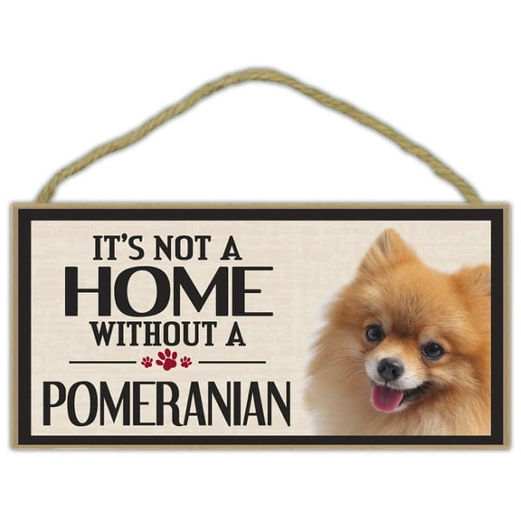 Wood Sign: It's Not A Home Without A POMERANIAN | Dogs, Gifts, Decorations