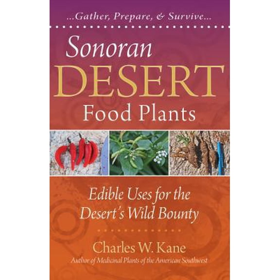 Pre-Owned Sonoran Desert Food Plants:: Edible Uses for the Desert's Wild Bounty (Paperback) 0977133362 9780977133369