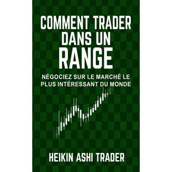 Heikin Ashi Trader Comment trader dans un range (Paperback)