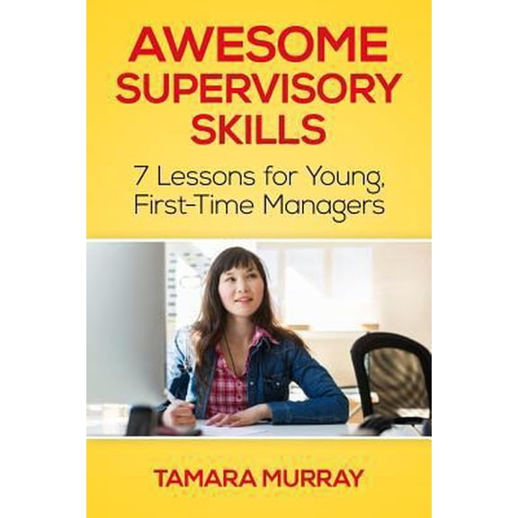 Pre-Owned Awesome Supervisory Skills: Seven Lessons for Young, First-Time Managers (Paperback) 1495408515 9781495408519