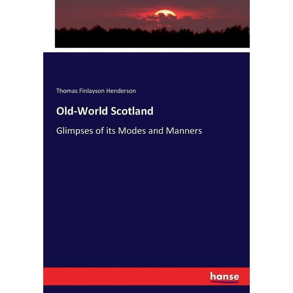 Old-World Scotland: Glimpses of its Modes and Manners, (Paperback)