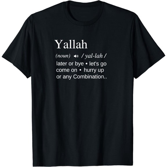 Yallah Arabic Lebanese Word Definition Funny T-Shirt