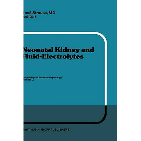 Neonatal Kidney and Fluid-Electrolytes : Proceedings of Pediatric Nephrology Seminar IX, Held at Bal Harbour, Florida, January 31 - February 4,