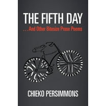 Fifth Day . . . and Other Bitesize Prose Poems