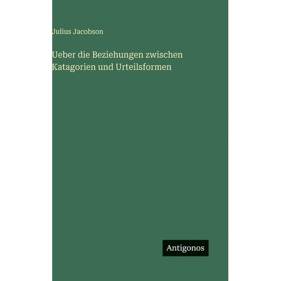 Ueber die Beziehungen zwischen Katagorien und Urteilsformen, (Hardcover)