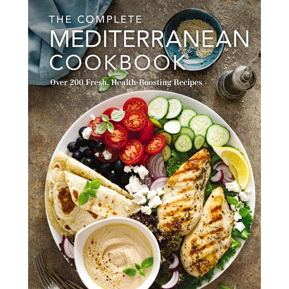Complete Cookbook Collection The Complete Mediterranean Cookbook: Over 200 Fresh, Health-Boosting Recipes, (Hardcover)