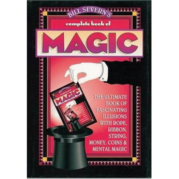 Pre-Owned Bill Severn's Complete Book of Magic (Hardcover) 0883658984 9780883658987