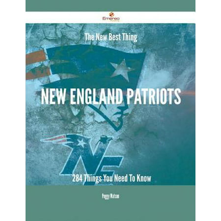 The New Best Thing New England Patriots - 284 Things You Need To Know - (Best Boarding Schools In New England)