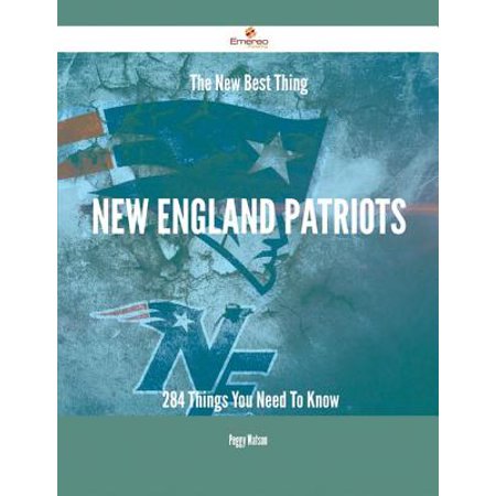 The New Best Thing New England Patriots - 284 Things You Need To Know - (Best Things To See In New England)