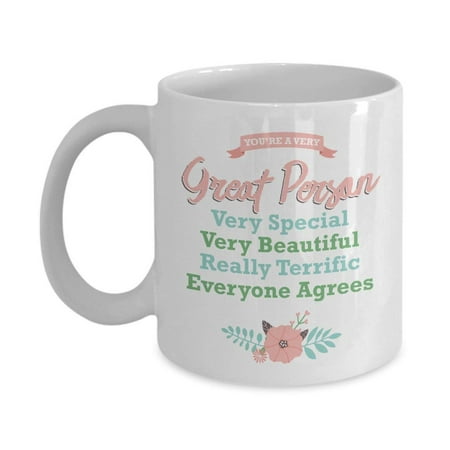 You're A Very Great Person Inspirational Floral Coffee & Tea Gift Mug For Your Mom, Grandma, Sister, Best Friend, Girlfriend And Women Office