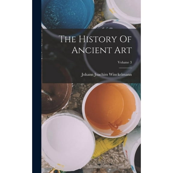 The History Of Ancient Art; Volume 3 (Hardcover)