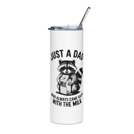 

Funny Father s Day Skinny Slim Tumbler Raccoon Just A Dad Who Always Came Back With The Milk