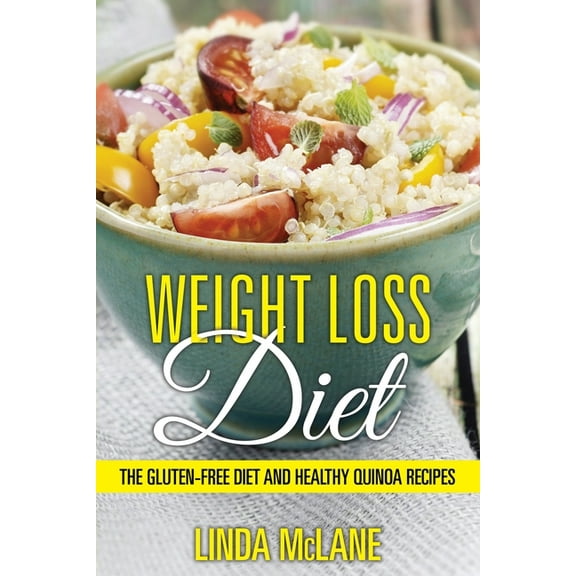 Weight Loss Diet: The Gluten-Free Diet and Healthy Quinoa Recipes