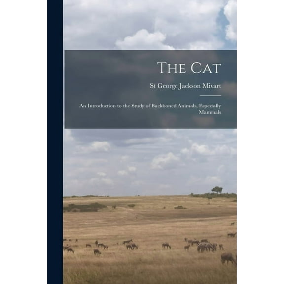 The Cat : An Introduction to the Study of Backboned Animals, Especially Mammals (Paperback)