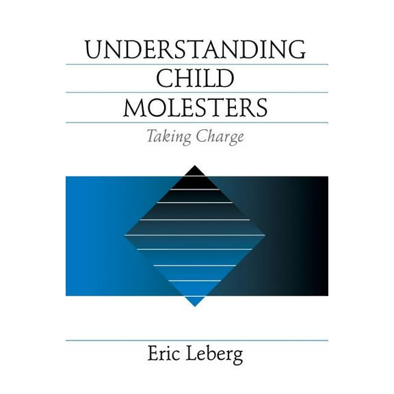 Understanding Child Molesters: Taking Charge, (Paperback)