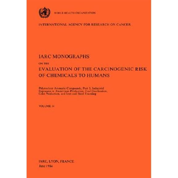 Pre-Owned IARC Monographs on the Evaluation of Carcinogenic Risks to H: Vol 34 IARC Monographs: Polynuclear Aromatic Compounds, Part 3, Industrial Exposures in Aluminium Production, Coal Gasification, Coke Prod